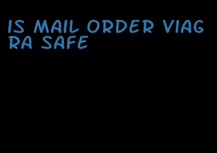 is mail order viagra safe