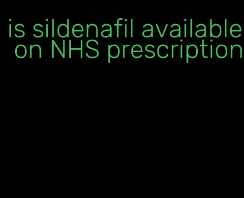 is sildenafil available on NHS prescription