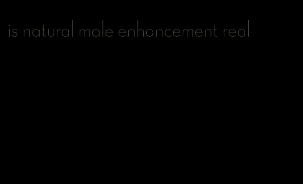 is natural male enhancement real