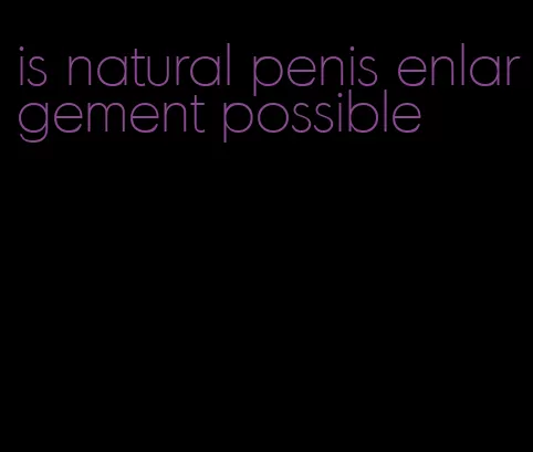 is natural penis enlargement possible