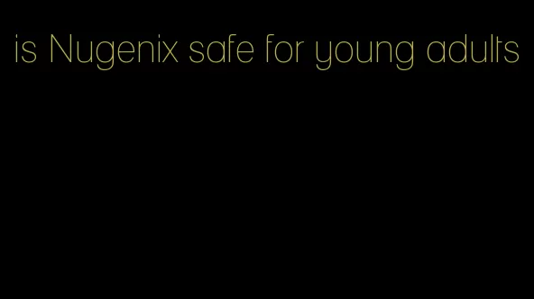 is Nugenix safe for young adults