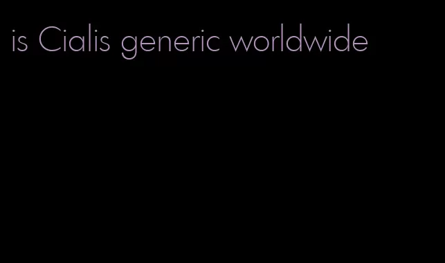 is Cialis generic worldwide