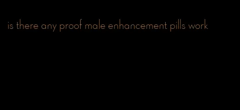 is there any proof male enhancement pills work