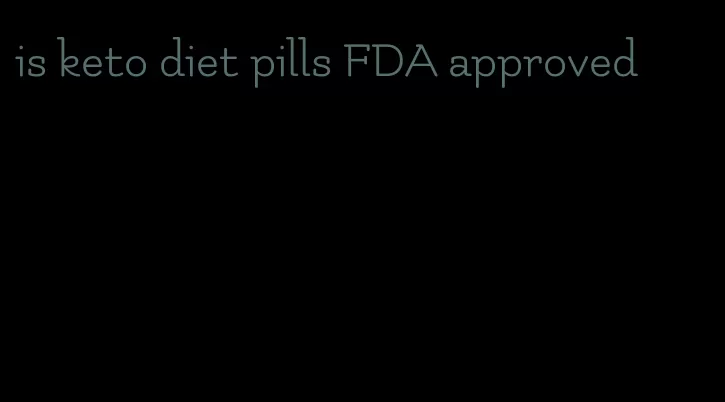 is keto diet pills FDA approved