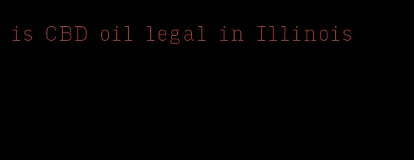 is CBD oil legal in Illinois