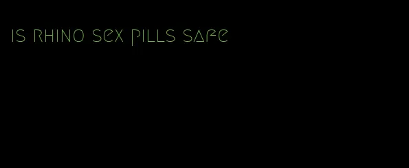 is rhino sex pills safe