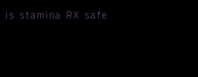 is stamina RX safe