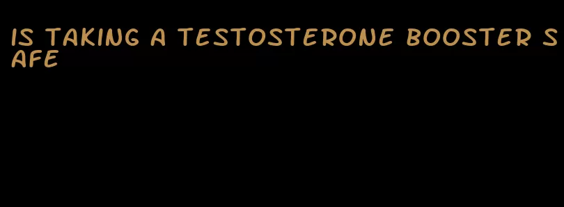 is taking a testosterone booster safe