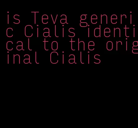 is Teva generic Cialis identical to the original Cialis