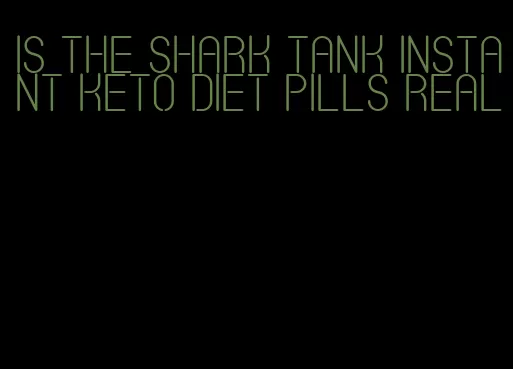 is the shark tank instant keto diet pills real