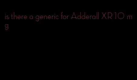 is there a generic for Adderall XR 10 mg