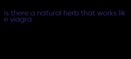 is there a natural herb that works like viagra