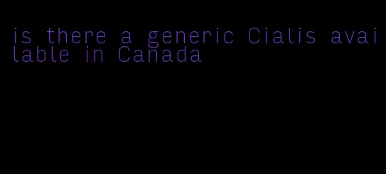 is there a generic Cialis available in Canada