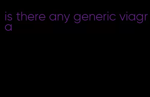 is there any generic viagra