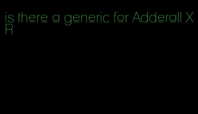 is there a generic for Adderall XR