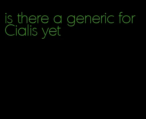 is there a generic for Cialis yet