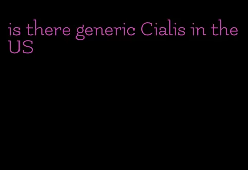 is there generic Cialis in the US