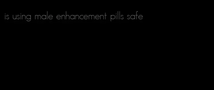 is using male enhancement pills safe