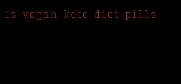 is vegan keto diet pills