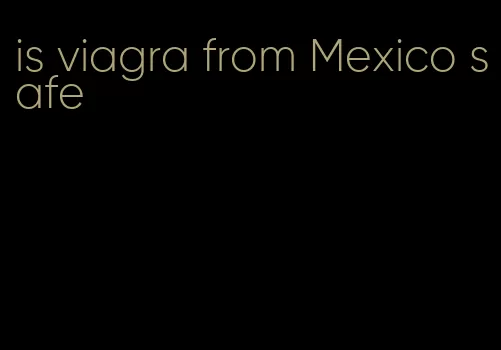 is viagra from Mexico safe