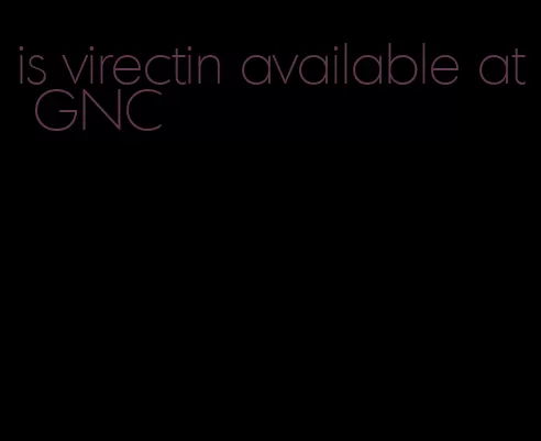 is virectin available at GNC