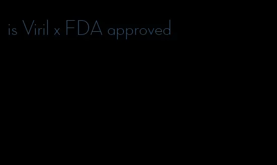 is Viril x FDA approved