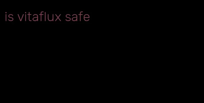 is vitaflux safe