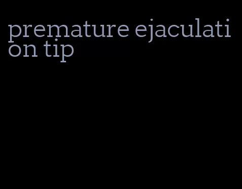 premature ejaculation tip