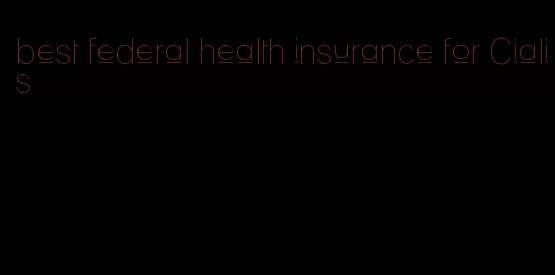 best federal health insurance for Cialis