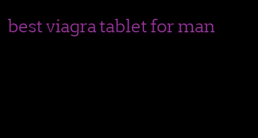 best viagra tablet for man