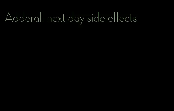 Adderall next day side effects