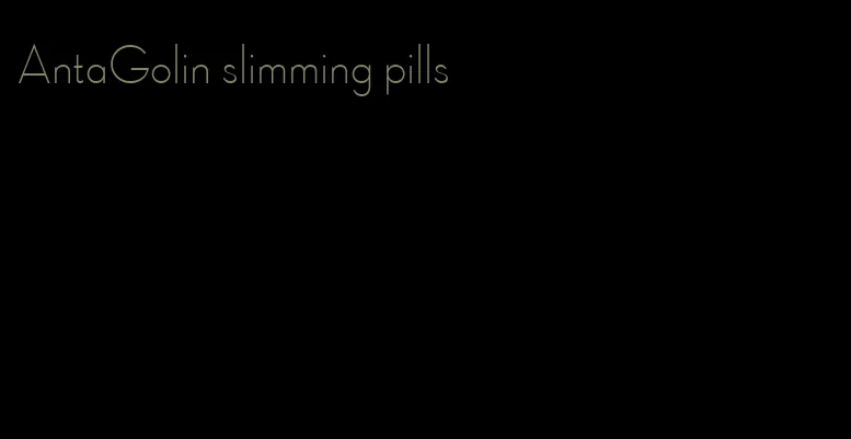 AntaGolin slimming pills