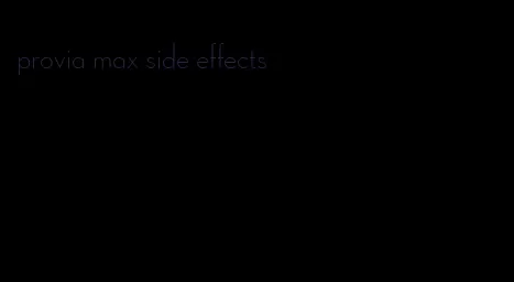 provia max side effects