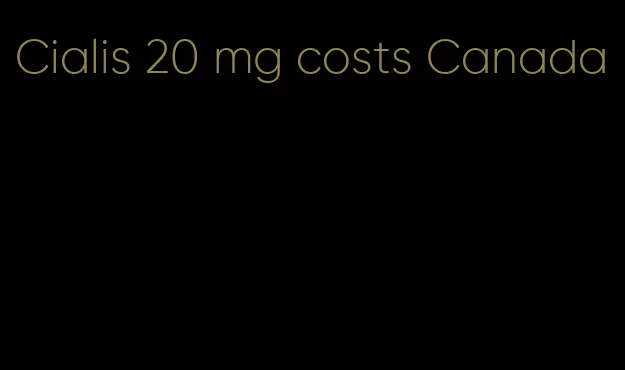 Cialis 20 mg costs Canada