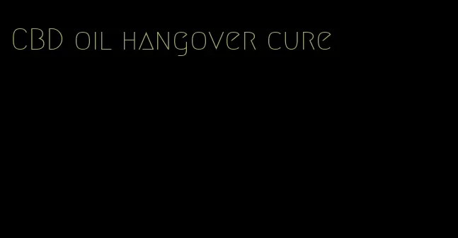 CBD oil hangover cure