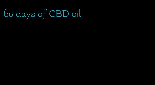 60 days of CBD oil