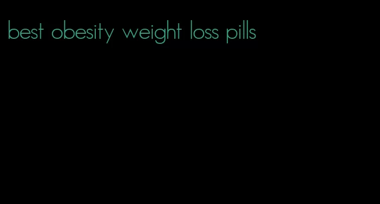 best obesity weight loss pills