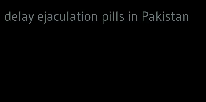 delay ejaculation pills in Pakistan