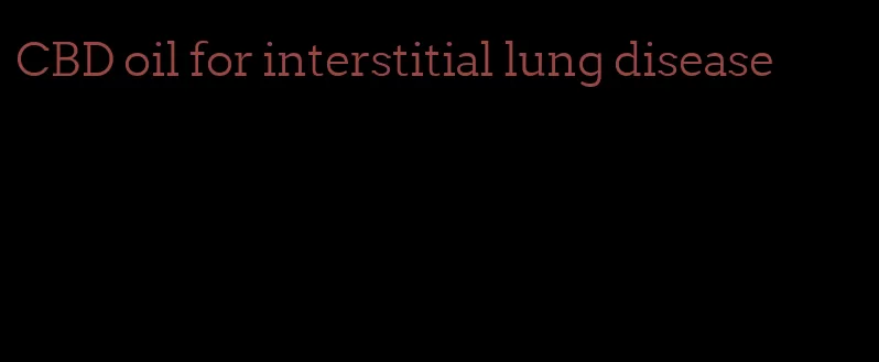 CBD oil for interstitial lung disease