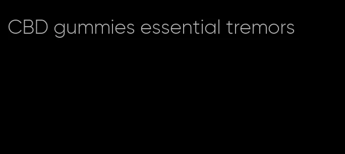 CBD gummies essential tremors