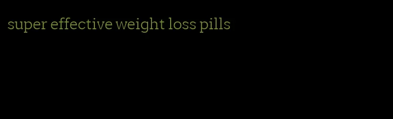 super effective weight loss pills