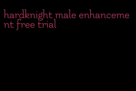 hardknight male enhancement free trial