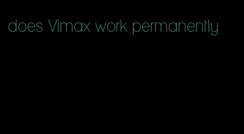 does Vimax work permanently