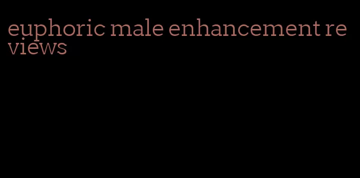 euphoric male enhancement reviews