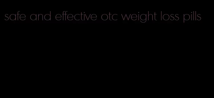 safe and effective otc weight loss pills