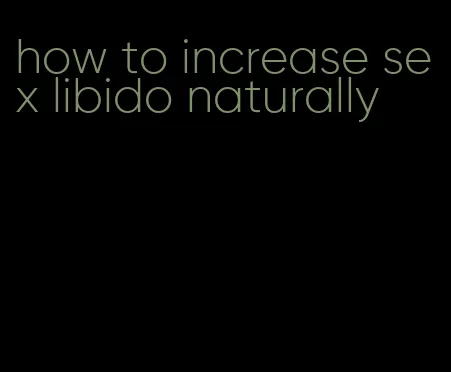 how to increase sex libido naturally