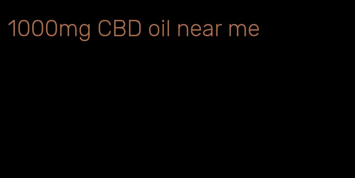 1000mg CBD oil near me