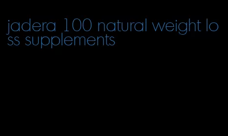 jadera 100 natural weight loss supplements