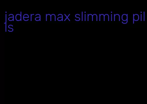 jadera max slimming pills