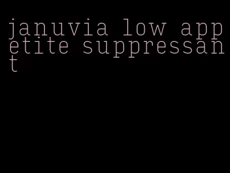 januvia low appetite suppressant